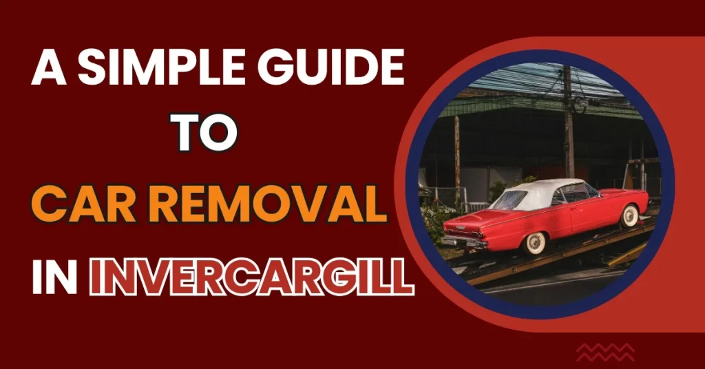 How Car Removal Works in Invercargill and What to Expect